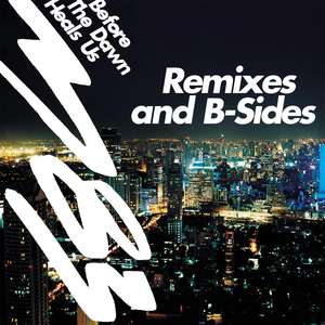 Before the Dawn Heals Us: Remixes and B-Sides