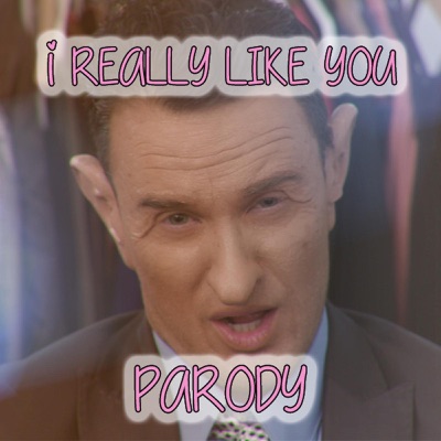 I Really Like You Parody