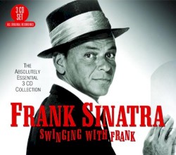 Swinging With Frank - The Absolutely Essential Collection
