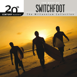 20th Century Masters: The Millennium Collection - The Best of Switchfoot