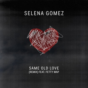 Same Old Love (Remix) [feat. Fetty Wap]