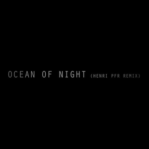 Ocean of Night (Henri PFR Remix)