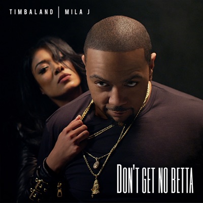 Don't Get No Betta (feat. Mila J)