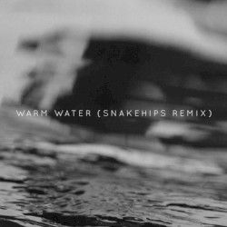 Warm Water (Snakehips remix)