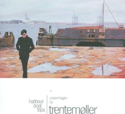 Harbour Boat Trips 01: Copenhagen By Trentemøller