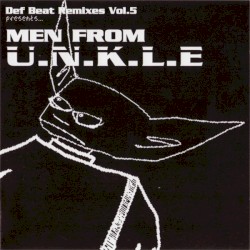 Def Beat Remixes, Volume 5: Men From U.N.K.L.E.