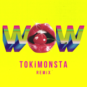 Wow (TOKiMONSTA Remix)