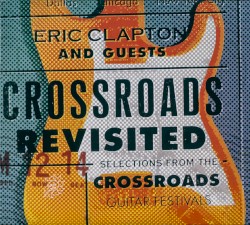 Crossroads Revisited: Selections From the Crossroads Guitar Festivals