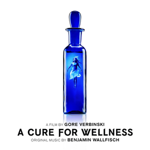 A Cure for Wellness (Gore Verbinski's Original Motion Picture Soundtrack)