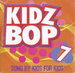 Kidz Bop 7 (Sung by Kids for Kids)