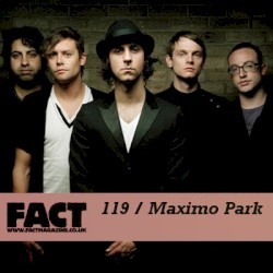 FACT Mix 119: Maximo Park