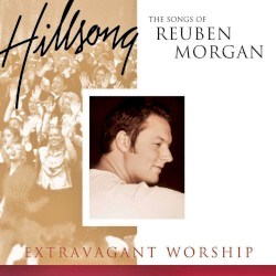 Extravagant Worship: The Songs of Reuben Morgan