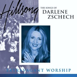 Extravagant Worship: The Songs of Darlene Zschech