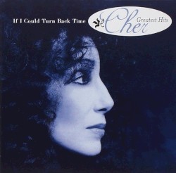 If I Could Turn Back Time: Cher’s Greatest Hits