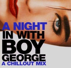 A Night in With Boy George: A Chillout Mix