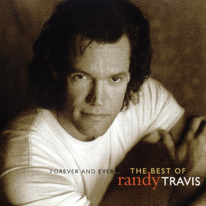 Forever and Ever ... The Best of Randy Travis