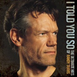 I Told You So: The Ultimate Hits of Randy Travis