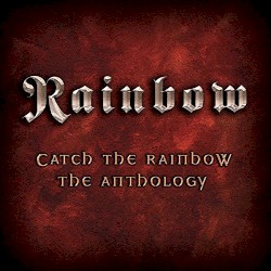 Catch the Rainbow: The Anthology