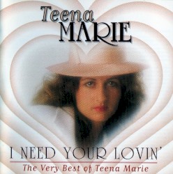 I Need Your Lovin': The Very Best of Teena Marie