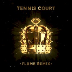 Tennis Court (Flume remix)