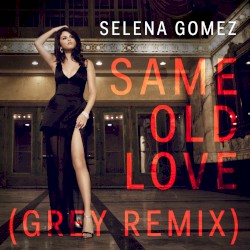 Same Old Love (Grey remix)