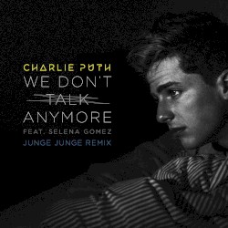 We Don’t Talk Anymore (Junge Junge remix)