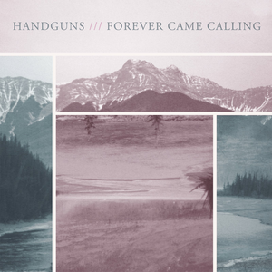 Handguns /// Forever Came Calling