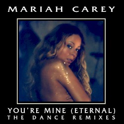 You’re Mine (Eternal): The Dance Remixes