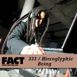 FACT Mix 333: Hieroglyphic Being