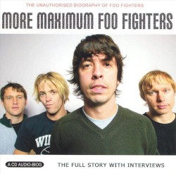 More Maximum Foo Fighters: The Unauthorised Biography of Foo Fighters