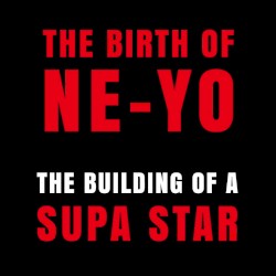 The Birth of Ne-Yo - The Building of A Supa Star