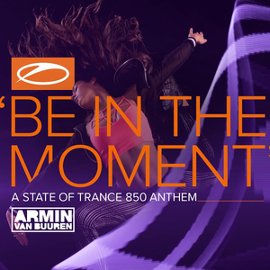 Be in the Moment (ASOT 850 Anthem)