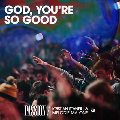 God, You’re So Good (feat. Kristian Stanfill & Melodie Malone) [Live]