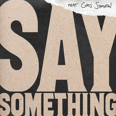 Say Something (feat. Chris Stapleton) [Live Version]