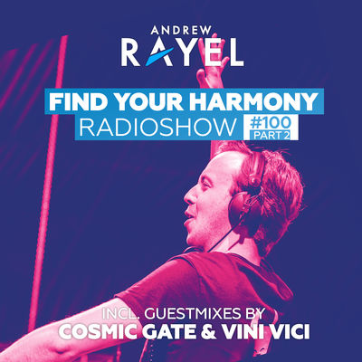 Find Your Harmony Radioshow #100, Pt. 2 (Including Guest Mixes: Cosmic Gate & Vini Vici)