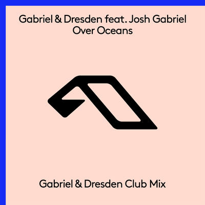 Over Oceans (Gabriel & Dresden Club Mix) [feat. Josh Gabriel]