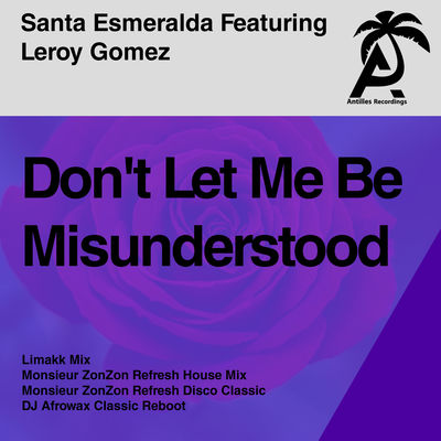 Don't Let Me Be Misunderstood (Antilles Remixes) [feat. Leroy Gomez]