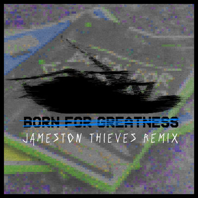 Born for Greatness (Jameston Thieves Remix)