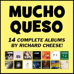 Mucho Queso (17 Complete Albums By Richard Cheese)