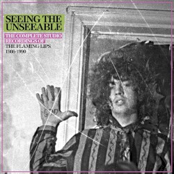 Seeing the Unseeable: The Complete Studio Recordings of the Flaming Lips 1986-1990