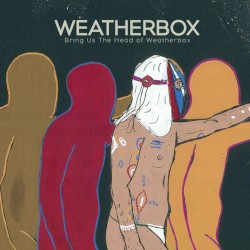 Bring Us The Head of Weatherbox