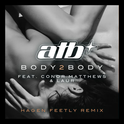 BODY 2 BODY (Hagen Feetly Remix) [feat. Conor Matthews & LAUR] [Remixes]