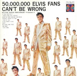 50,000,000 Elvis Fans Can’t Be Wrong: Elvis’ Gold Records, Volume 2