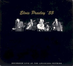 Elvis Presley '55: Recorded Live at the Louisiana Hayride