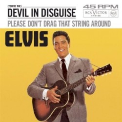 (You're the) Devil in Disguise / Please Don't Drag That String Around