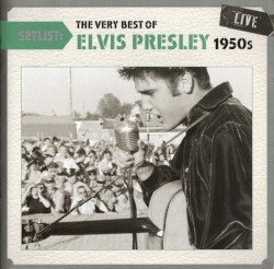 Setlist: The Very Best of Elvis Presley 1950's Live