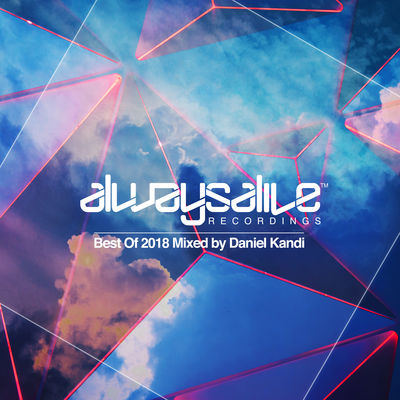 Always Alive Recordings: Best of 2018 (Mixed by Daniel Kandi)