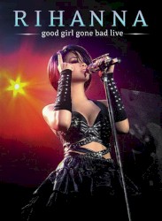 Good Girl Gone Bad Live