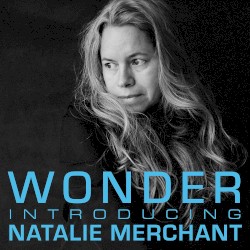 Wonder: Introducing Natalie Merchant