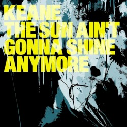 The Sun Ain't Gonna Shine Anymore